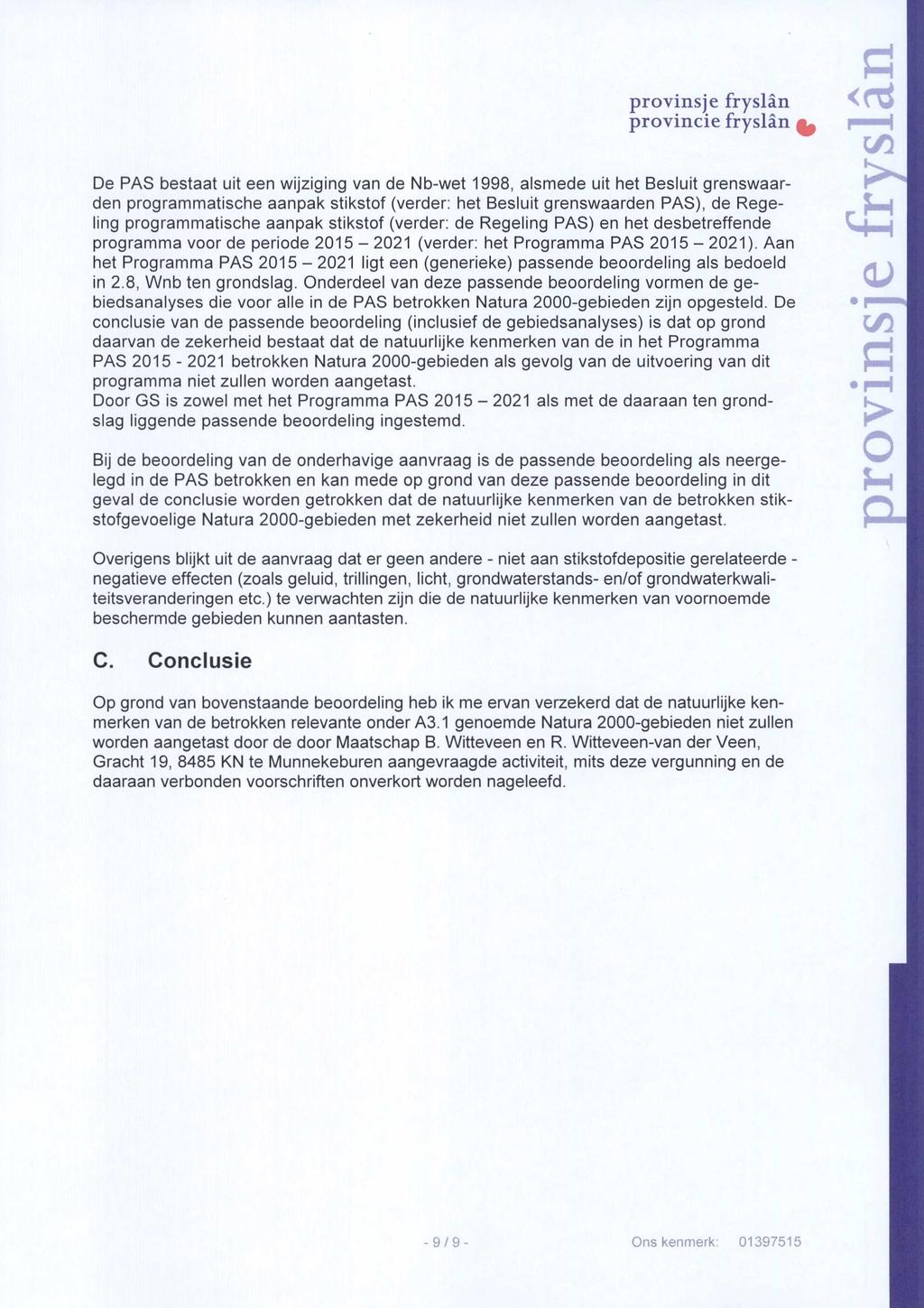 provinsje fryslän provincie fryslän ^ De PAS bestaat uit een wijziging van de Nb-wet 1998, alsmede uit het Besluit grenswaarden programmatische aanpak stikstof (verder: het Besluit grenswaarden PAS),