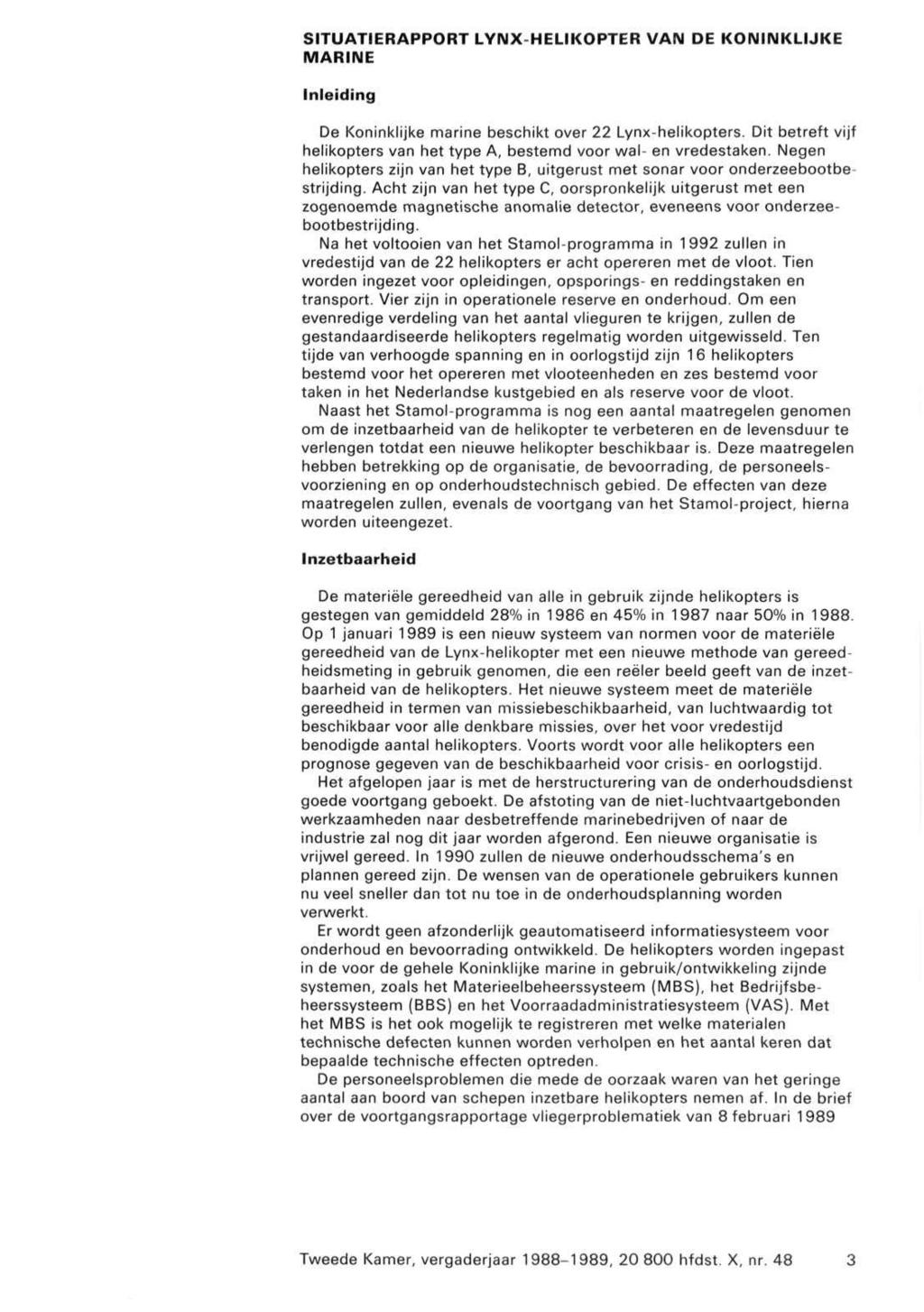 SITUATIERAPPORT LYNX-HELIKOPTER VAN DE KONINKLIJKE MARINE Inleiding De Koninklijke marine beschikt over 22 Lynx-helikopters.