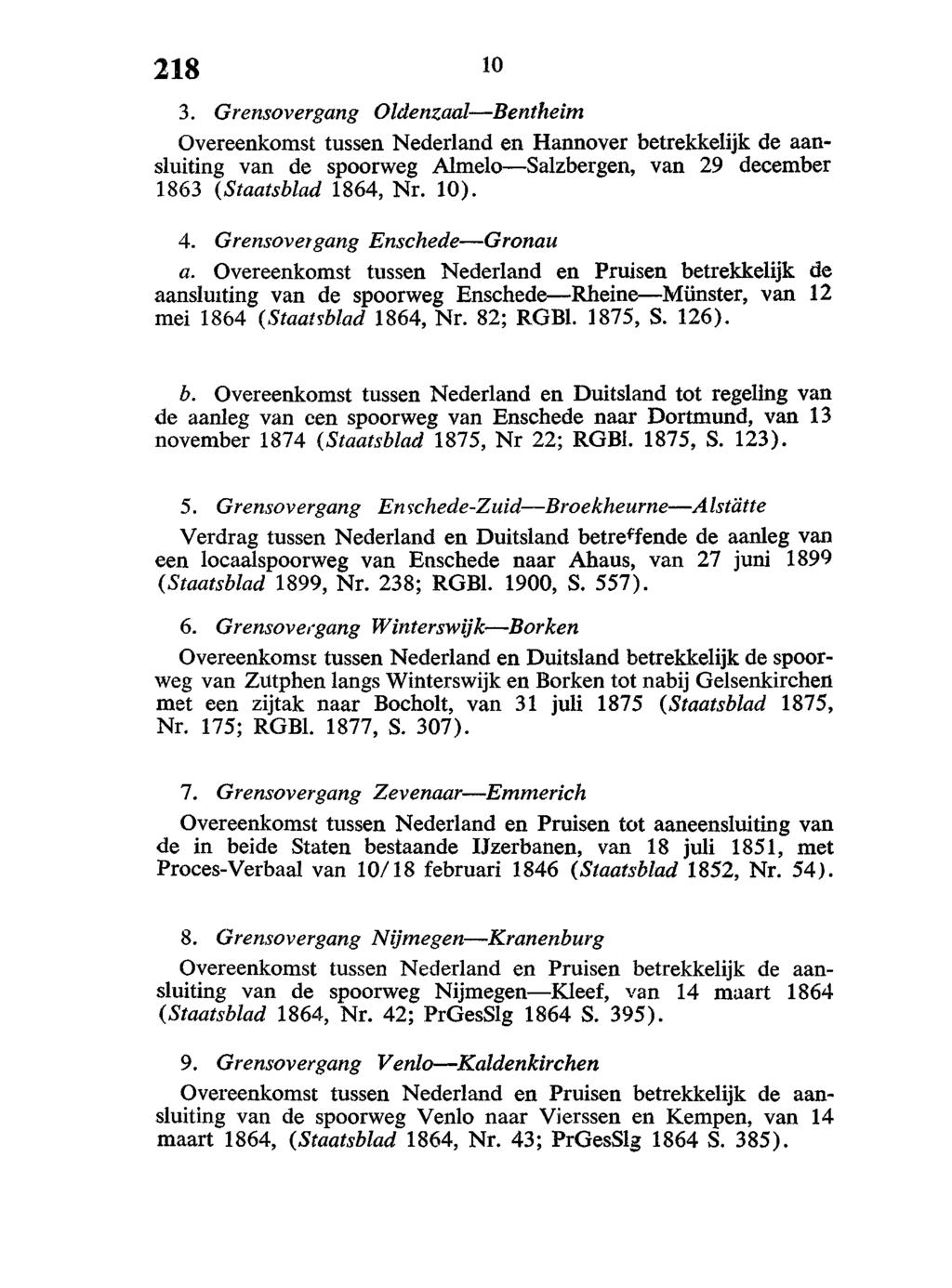 3. Grensovergang Oldenzaal Bentheim Overeenkomst tussen Nederland en Hannover betrekkelijk de aansluiting van de spoorweg Almelo Salzbergen, van 29 december 1863 {Staatsblad 1864, Nr. 10). 4.