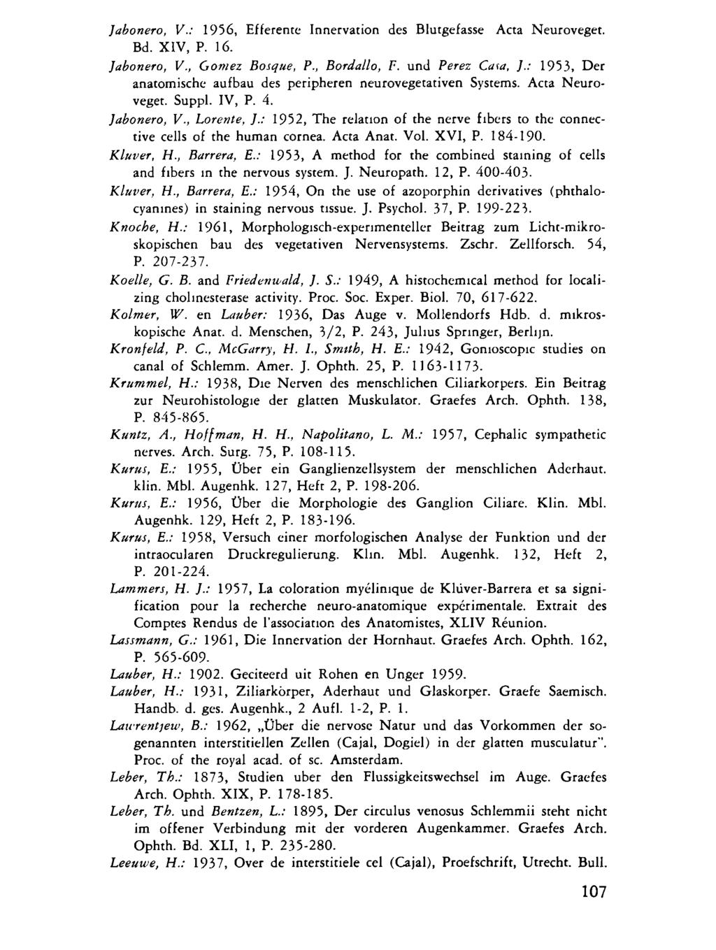 Jabonero, V'.: 1956, Efferente Innervation des Blutgefässe Acta Neuroveget. Bd. XIV, P. 16. Jabonero, V., Gomez Bosque, P., Bordallo, F. und Perez Caw, ].