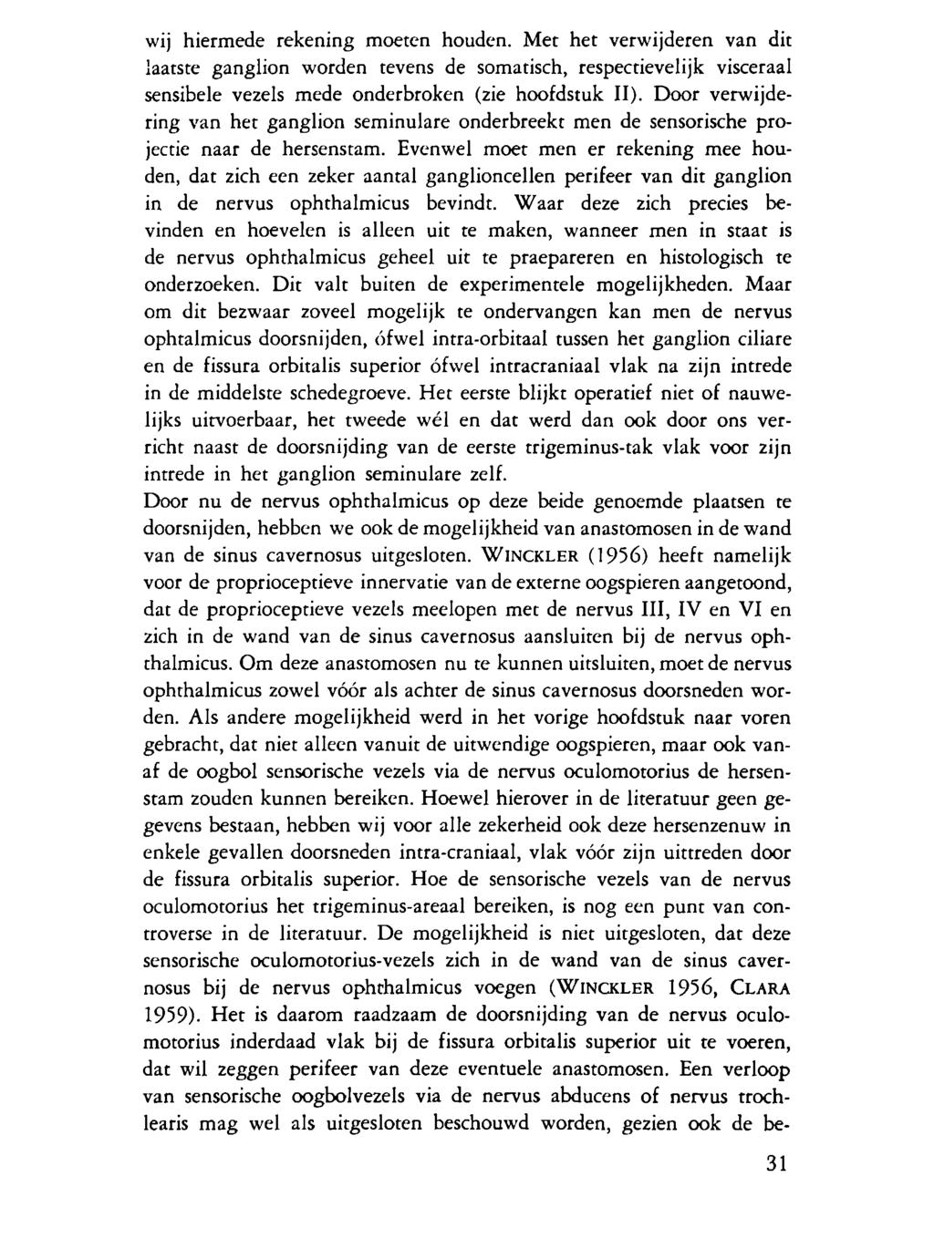 wij hiermede rekening moeten houden. Met het verwijderen van dit laatste ganglion worden tevens de somatisch, respectievelijk visceraal sensibele vezels mede onderbroken (zie hoofdstuk II).