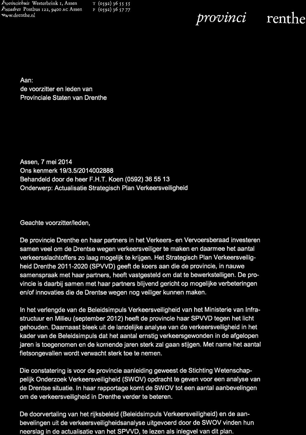 Koen (0592) 36 55 13 Onderurrerp : Actual isatie Strategisch Plan Verkeersveil i gheid Geachte voorzitter/leden, De provincie Drenthe en haar partners in het Verkeers- en Vervoersberaad investeren
