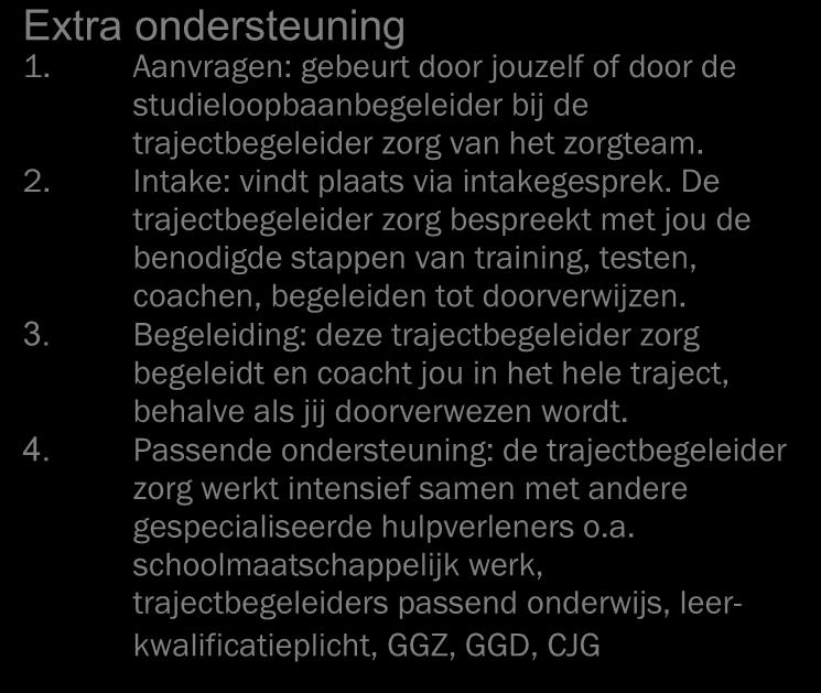 De trajectbegeleider zorg bespreekt met jou de benodigde stappen van training, testen, coachen, begeleiden tot doorverwijzen. 3.