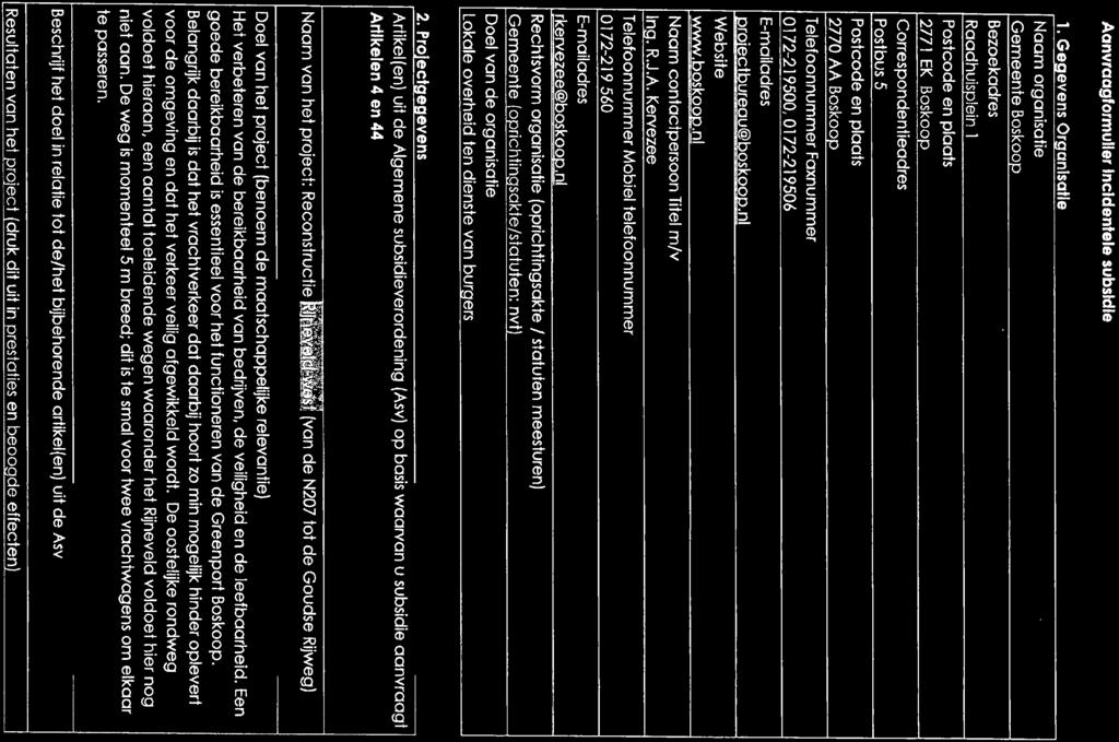 Aanvraagformulier Incidentele subsidle Rechtsvorm organisatie (oprichtingsakte / statuten meesturen) Gemeente (oprichtingsakte/statuten: nvt) Doel van de organisatie Lokale overheid ten dienste van