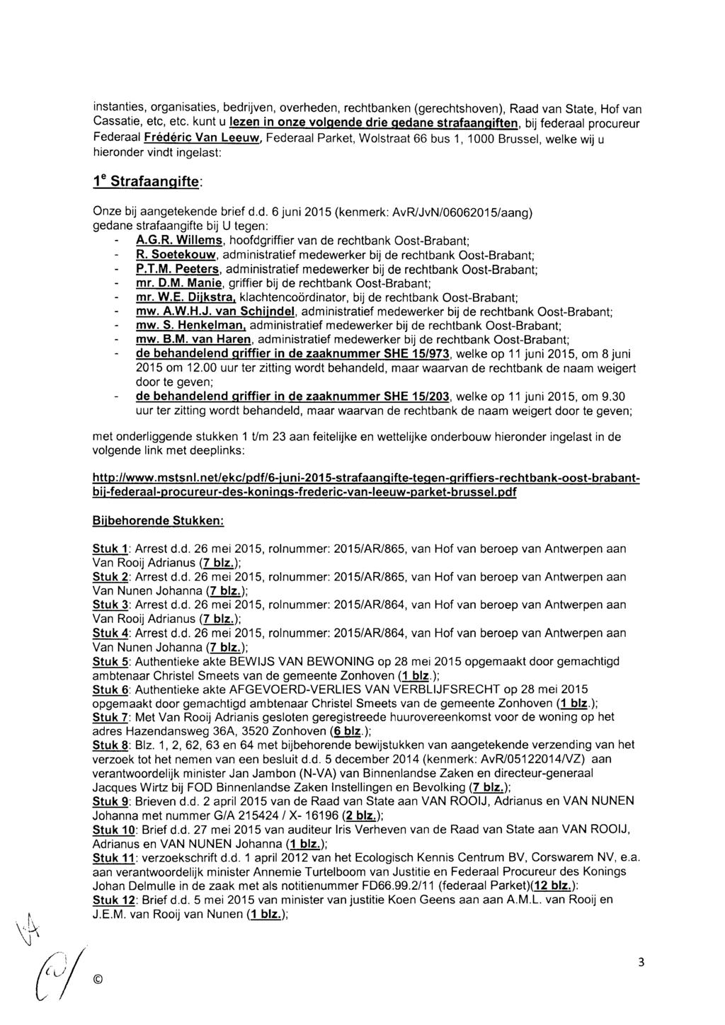 instanties, organisaties, bedrijven, overheden, rechtbanken (gerechtshoven), Raad van State, Hof van Cassatie, etc, etc.