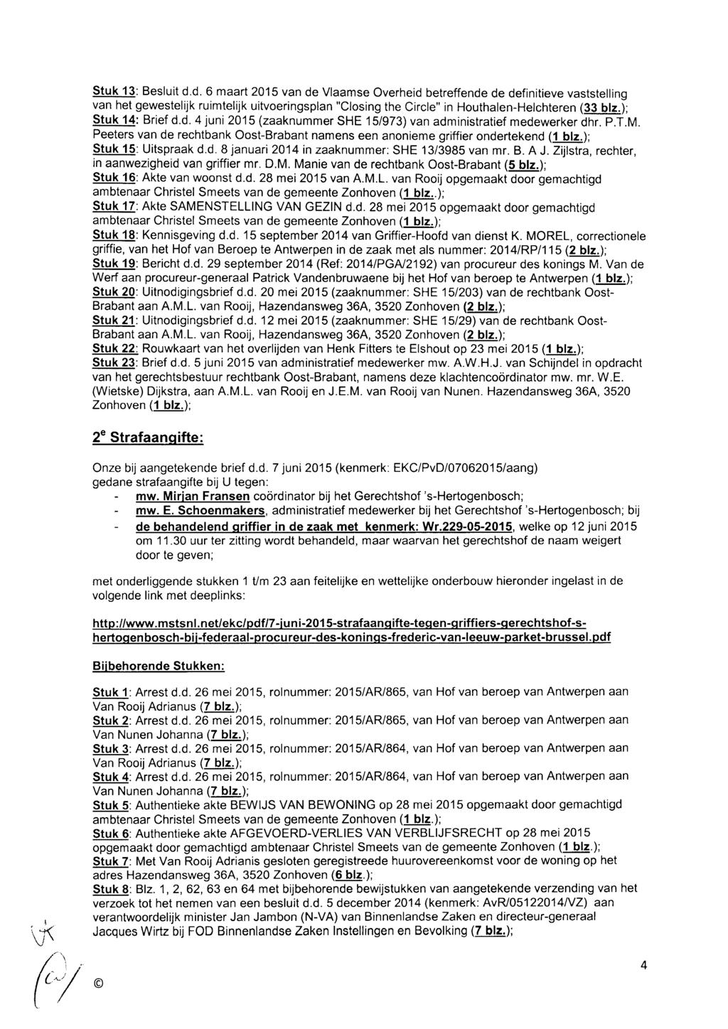 2e Strafaanqifte: Onze bij aangetekende brief d.d. 7 juni 20'15 (kenmerk: EKC/PvD/0706201S/aang) gedane strafaangifte bij U tegen: - 's-hertogenbosch; mw.