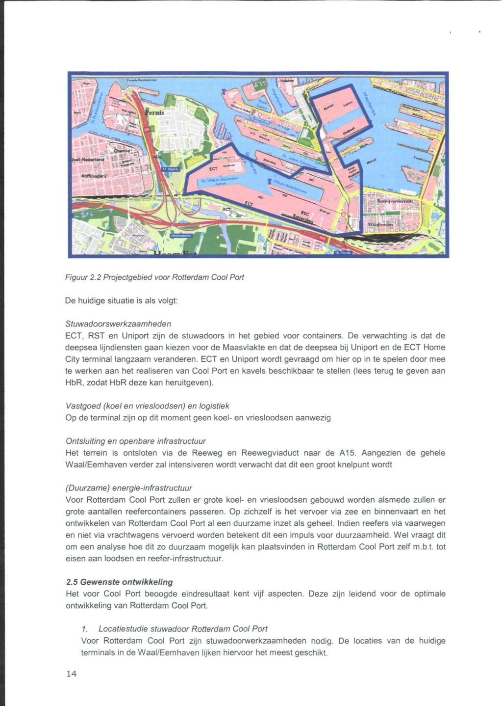 Figuur 2.2 Projectgebied voor Rotterdam Cool Pori De huidige situatie is als volgt: Stuwadoorswerkzaamheden ECT, RST en Uniport zijn de stuwadoors in het gebied voor containers.