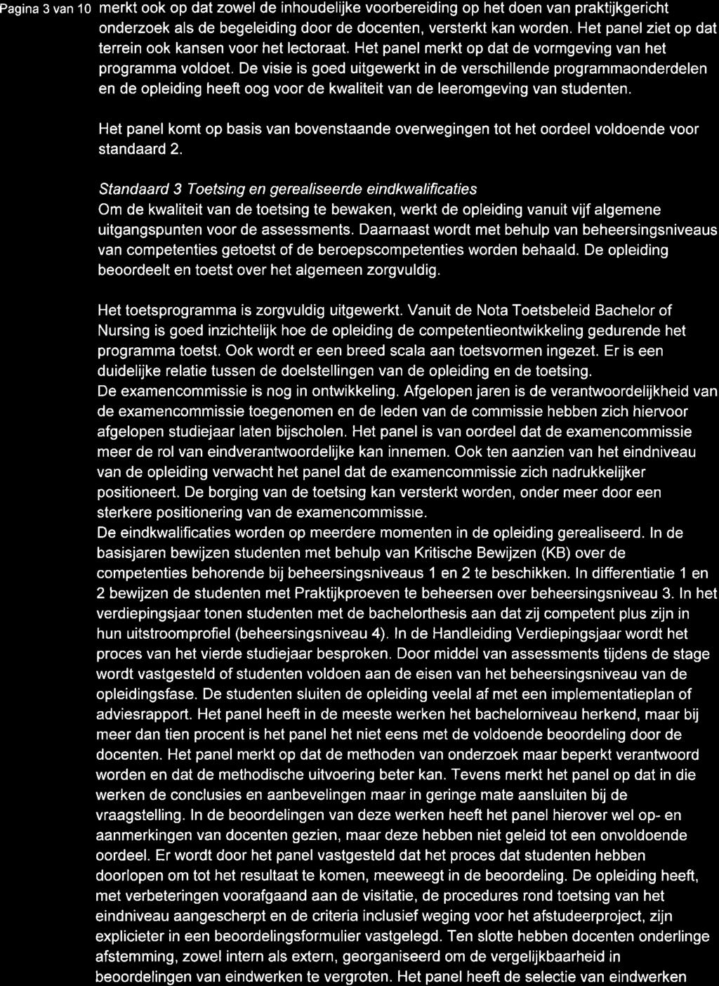 Pagina 3 van 1o merkt ook op dat zowel de inhoudelijke voorbereiding op het doen van praktijkgericht onderzoek als de begeleiding door de docenten, versterkt kan worden.