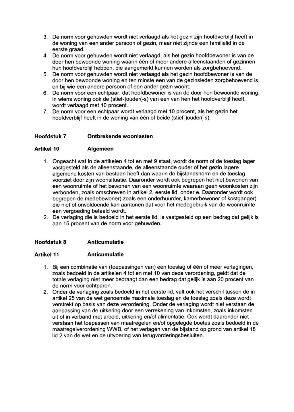 3. De norm voor gehuwden wordt niet verlaagd als het gezin zijn hoofdverblijf heeft in de woning van een ander persoon of gezin, maar niet zijnde een familielid in de eerste graad. 4.