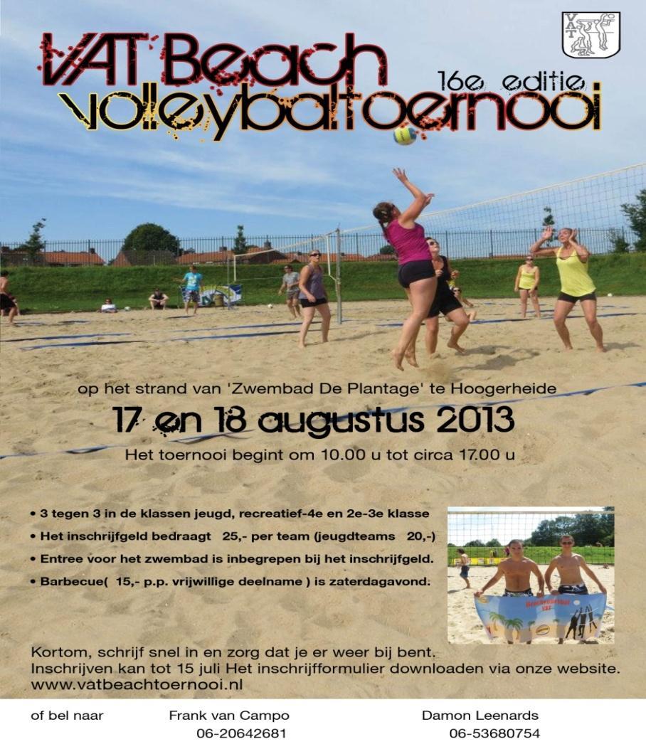 BEACHVOLLEYBAL VAT Beste lezers, De zomer van 2013 staat voor de deur en dat betekent dat het tijd is om na alle zaalvolleybalactiviteiten het strand op te gaan om te gaan beachen.