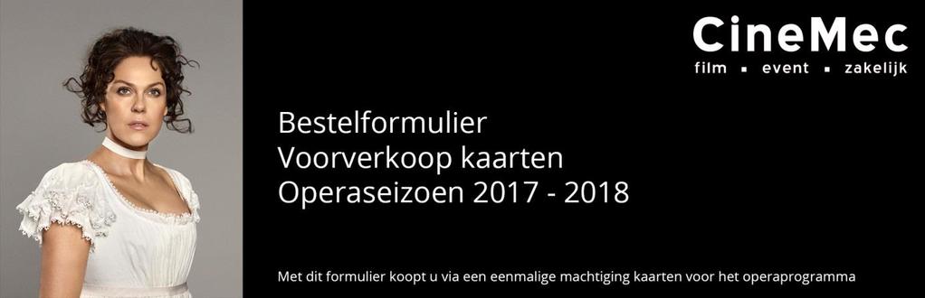 Operakaarten voor het seizoen 2017-2018 NIJMEGEN Beste operaliefhebber, Graag brengen wij u op de hoogte van een prachtig, nieuw operaseizoen vanuit The Metropolitan Opera New York!