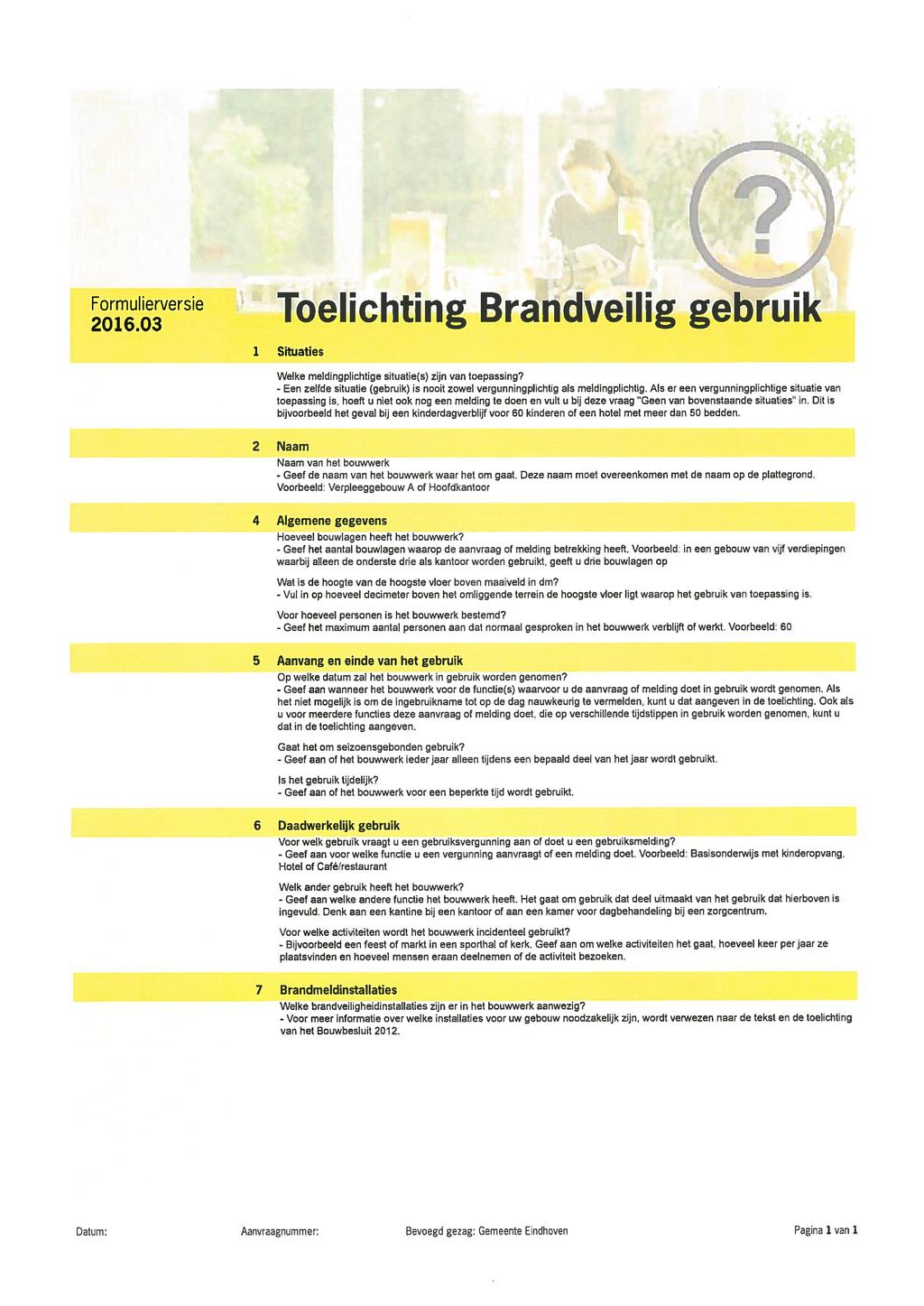 Toelichting Brandveilig gebruik Formulierversie 1 Situaties Welke meldingplichtige situatie(s) zijn van toepassing? - Een zelfde situatie (gebruik) is nooit zowel als meldingplichtig.