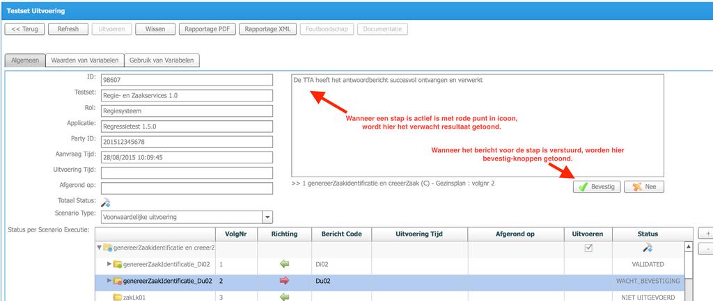 Na het versturen van een bericht naar de te testen applicatie kan een controle worden getoond. Hierbij wordt meestal gevraagd het resultaat te controleren in de te testen applicatie.