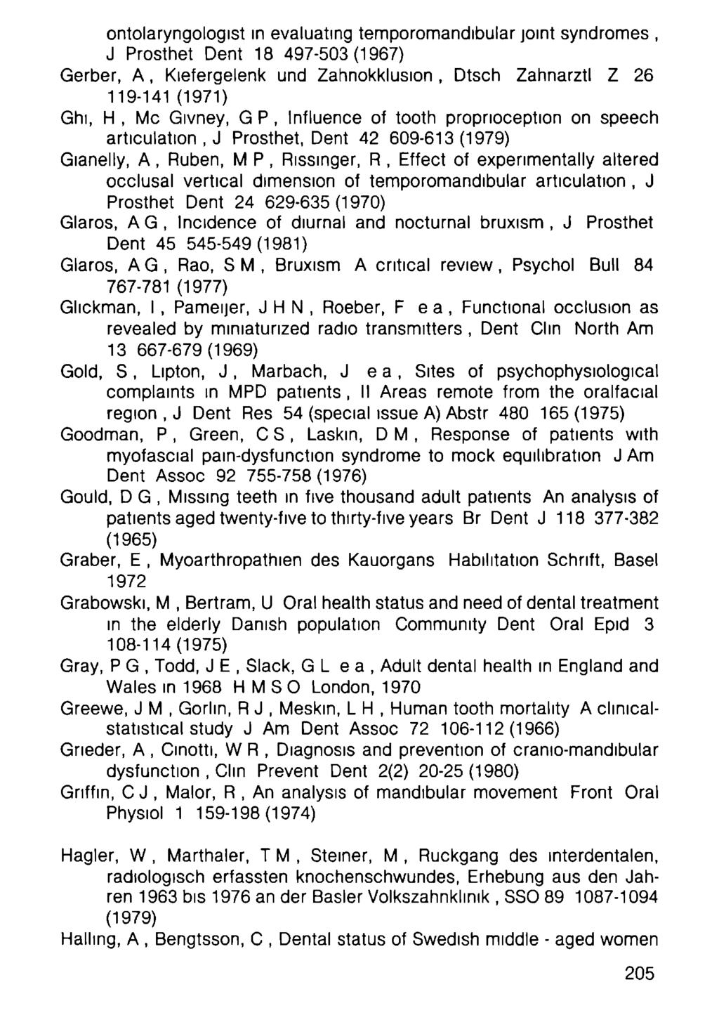 ontolaryngologist in evaluating temporomandibular joint syndromes, J Prosthet Dent 18 497-53(1967) Gerber, A, Kiefergelenk und Zahnokklusion, Dtsch Zahnarztl Ζ 26 119-141 (1971) Ghi, Η, Mc Givney, G