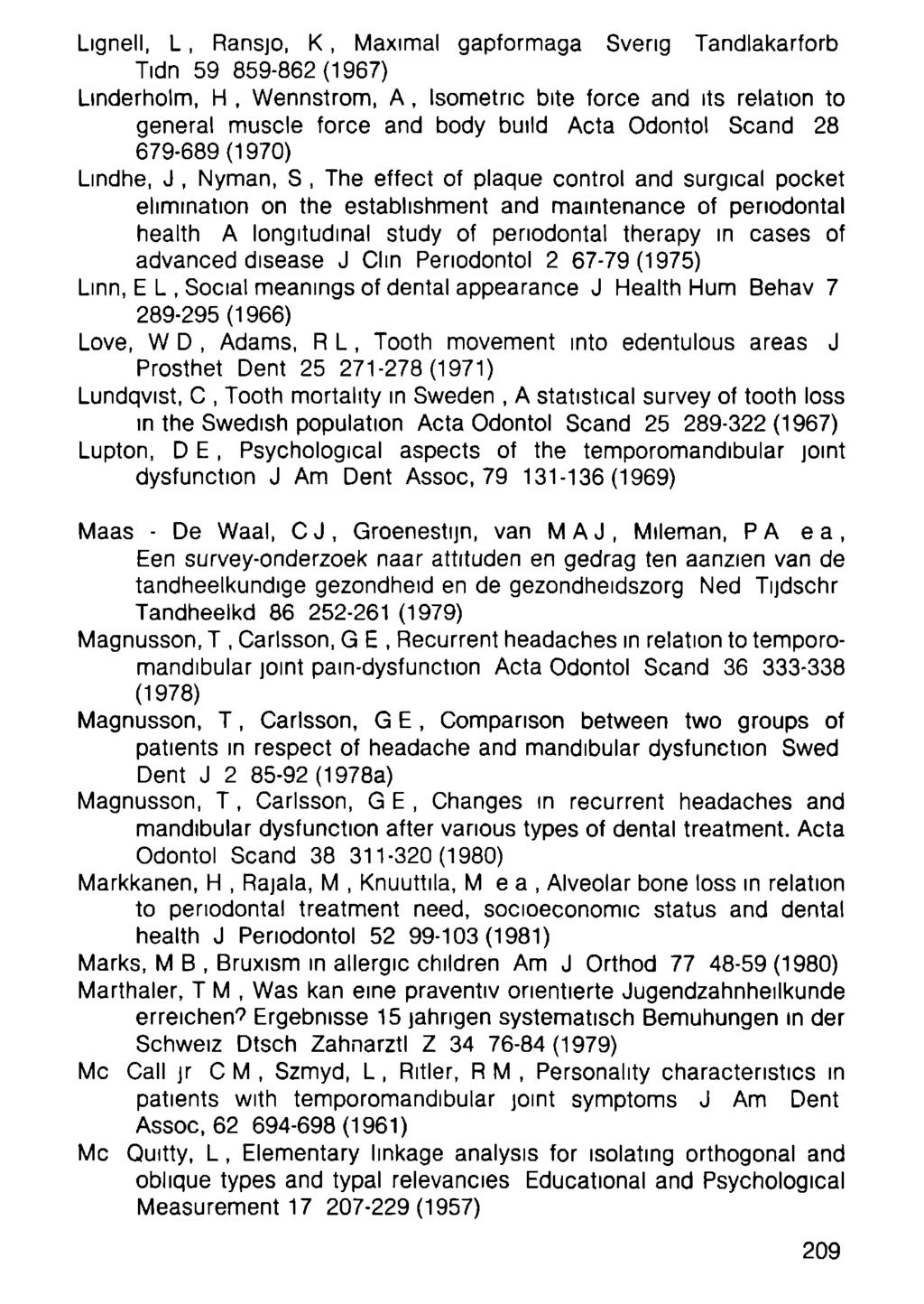 Lignell, L, Ransjo, К, Maximal gapformaga Sveng Tandlakarforb Tidn 59 859-862(1967) Linderholm, H, We η η st rom, A, Isometric bite force and its relation to general muscle force and body build Acta