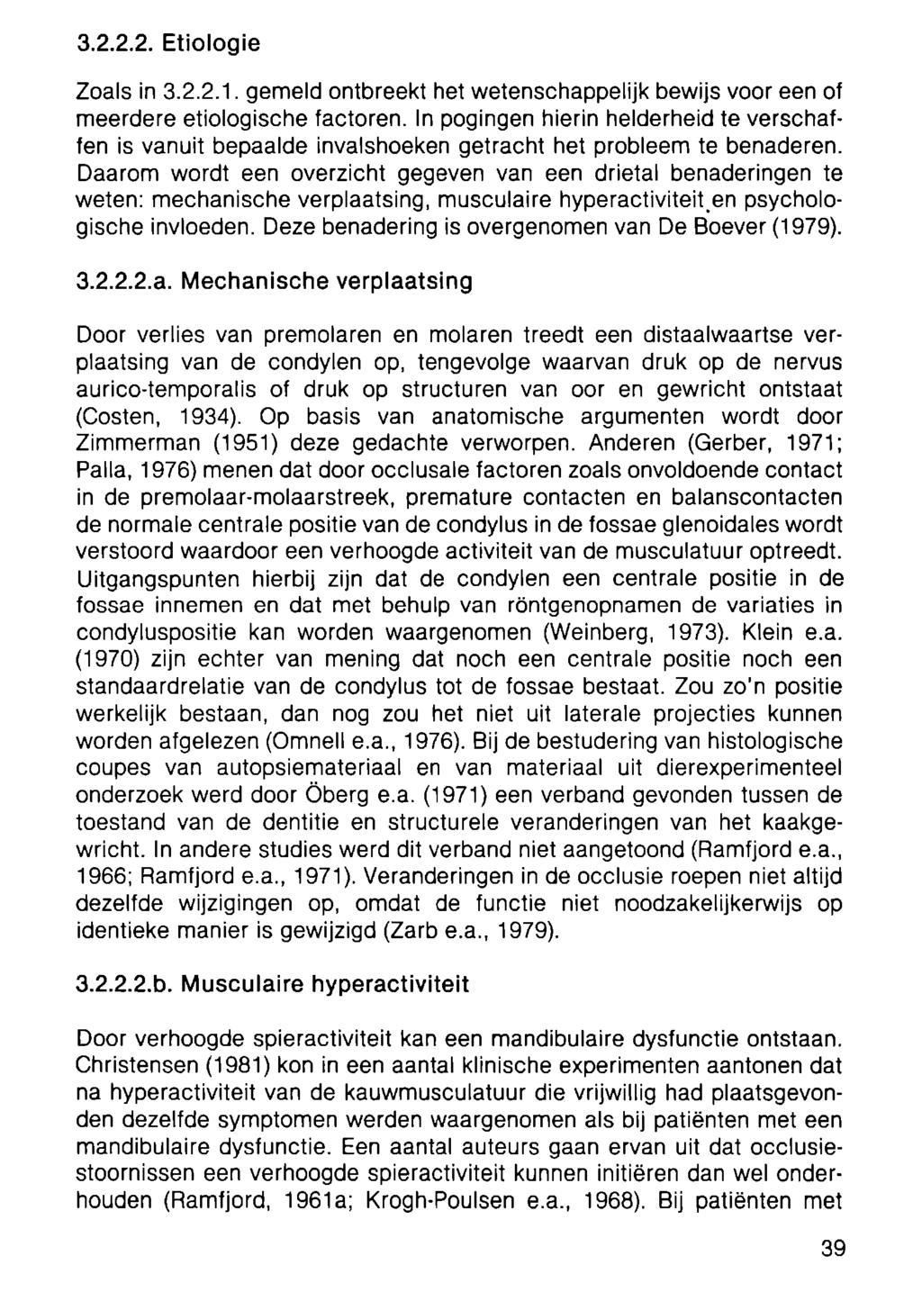 3.2.2.2. Etiologie Zoals in 3.2.2.1. gemeld ontbreekt het wetenschappelijk bewijs voor een of meerdere etiologische factoren.