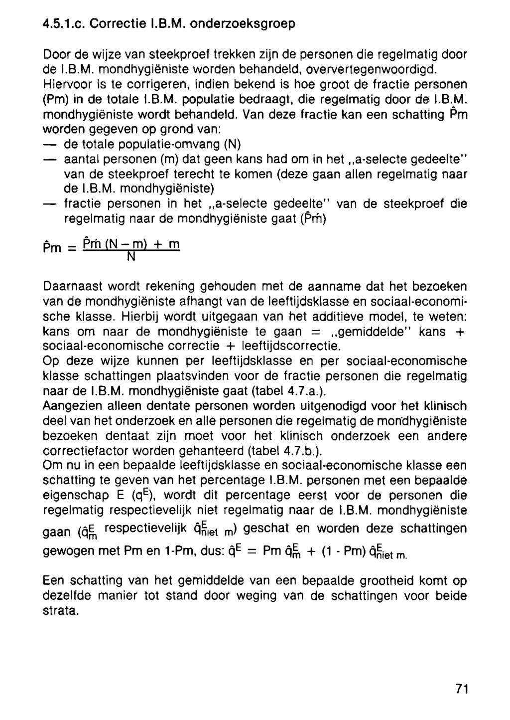 4.5.1.с. Correctie I.В.M. onderzoeksgroep Door de wijze van steekproef trekken zijn de personen die regelmatig door de I.B.M. mondhygiëniste worden behandeld, oververtegenwoordigd.