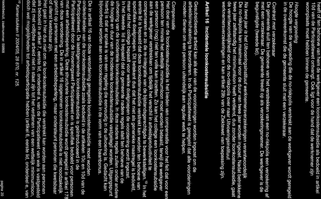 heeft of ten behoeve van hem de werkgever een loonkostensubsidie als bedoeld in artikel 1 Od van de Participatiewet ontvangt.