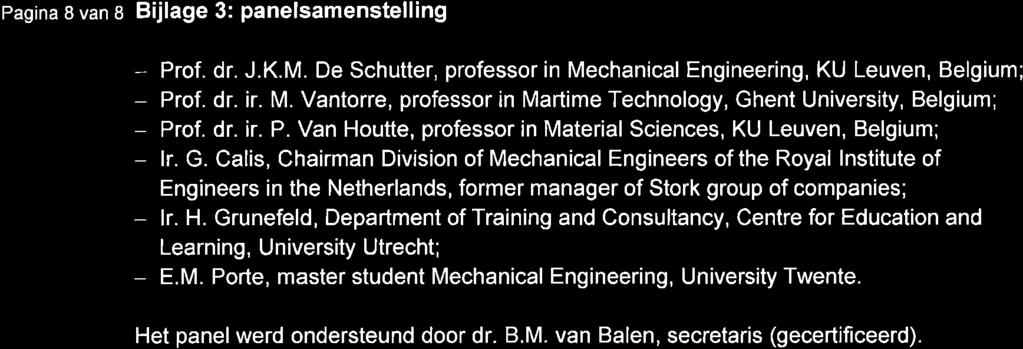 Pagina 8 van s Bijlage 3: panelsamenstelling - - - Prof. dr. ir. P. Van Houtte, professor in Material Sciences, KU Leuven, Belgium; - lr. G.