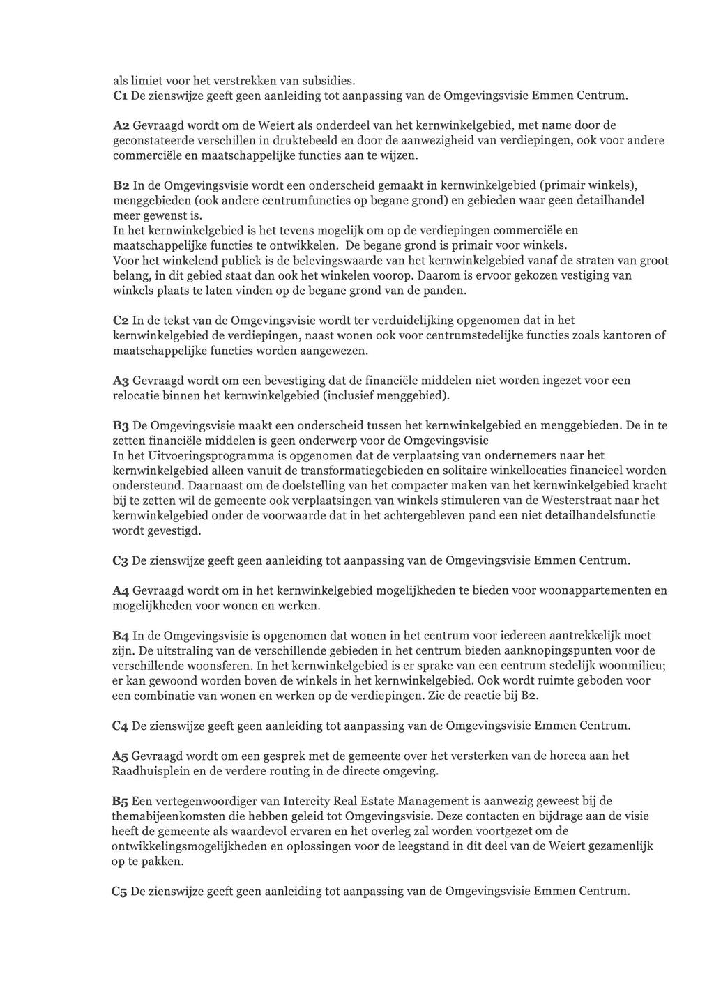 als limiet voor het verstrekken van subsidies. Cl De zienswijze geeft geen aanleiding tot aanpassing van de Omgevingsvisie Emmen Centrum.