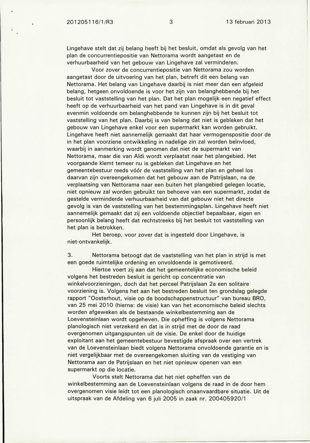 201205116/1/R3 3 13 februari 2013 Lingehave stelt dat zij belang heeft bij het besluit, omdat als gevolg van het plan de concurrentiepositie van Nettorama wordt aangetast en de verhuurbaarheid van