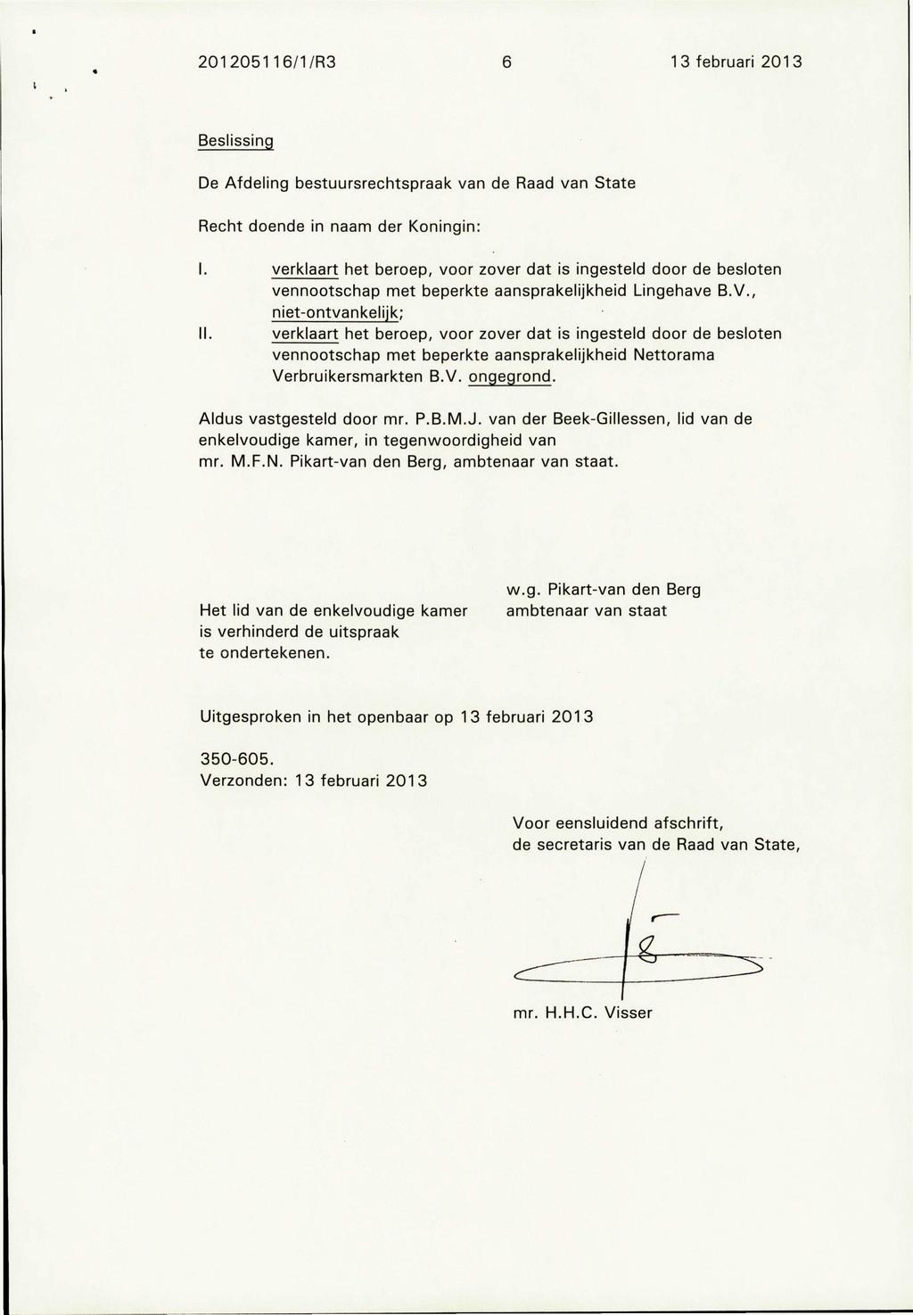 201205116/1/R3 6 13 februari 2013 Beslissing De Afdeling bestuursrechtspraak van de Raad van State Recht doende in naam der Koningin: I.