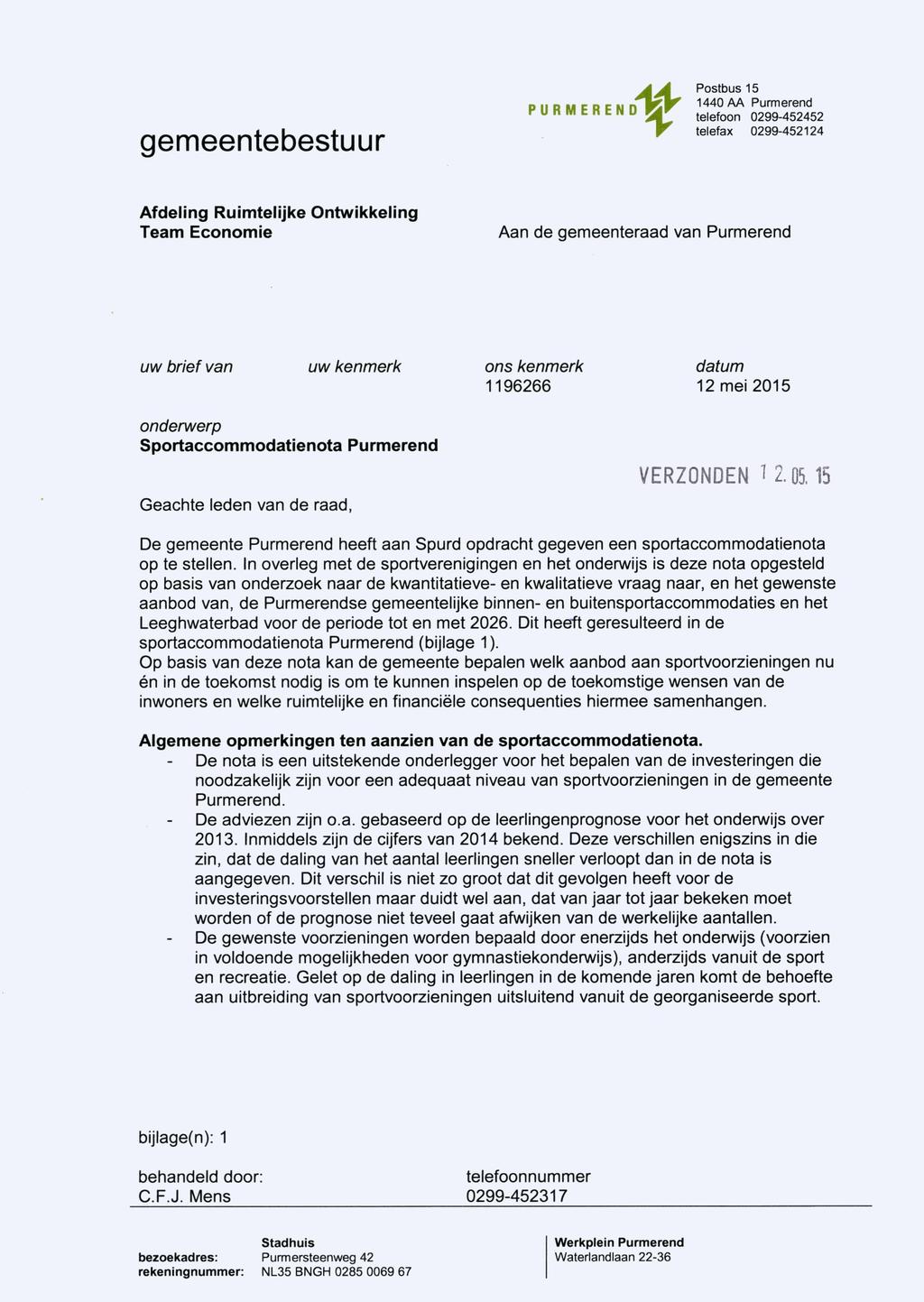 gemeentebestuur PURMEREND Postbus 15 1440 AA Purmerend telefoon 0299-452452 telefax 0299-452124 Afdeling Ruimtelijke Ontwikkeling Team Economie Aan de gemeenteraad van Purmerend uw brief van uw