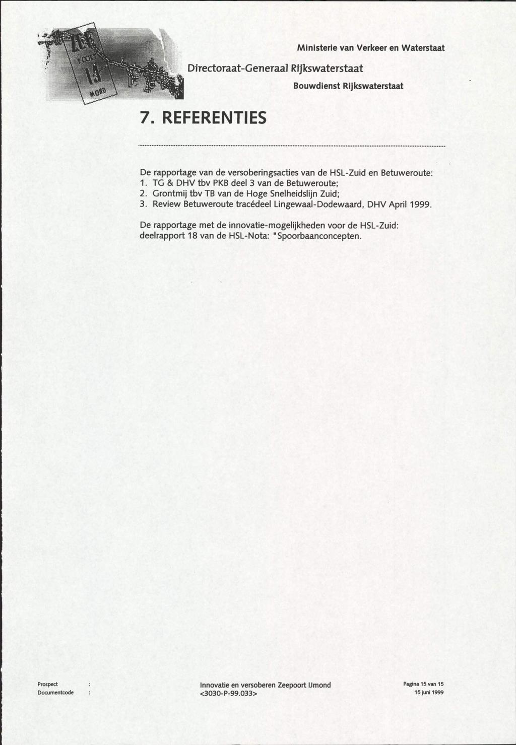 7. REFERENTIES De rapportage van de versoberingsacties van de HSL-Zuid en Betuweroute: 1. TG & DHV tbv PKB deel 3 van de Betuweroute; 2. Grontmij tbv TB van de Hoge Snelheidslijn Zuid; 3.