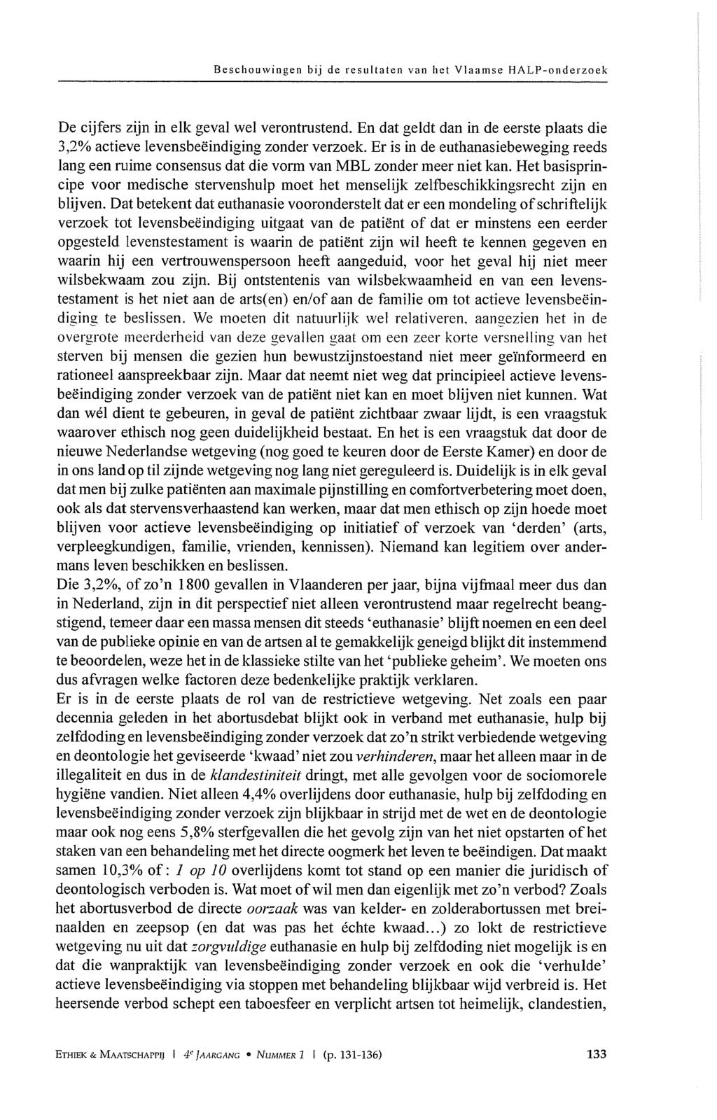 Beschouwingen bij de resultaten van het Vlaamse HALP-onderzoek De cijfers zijn in elk geval wel verontrustend. En dat geldt dan in de eerste plaats die 3,2% actieve levensbeëindiging zonder verzoek.