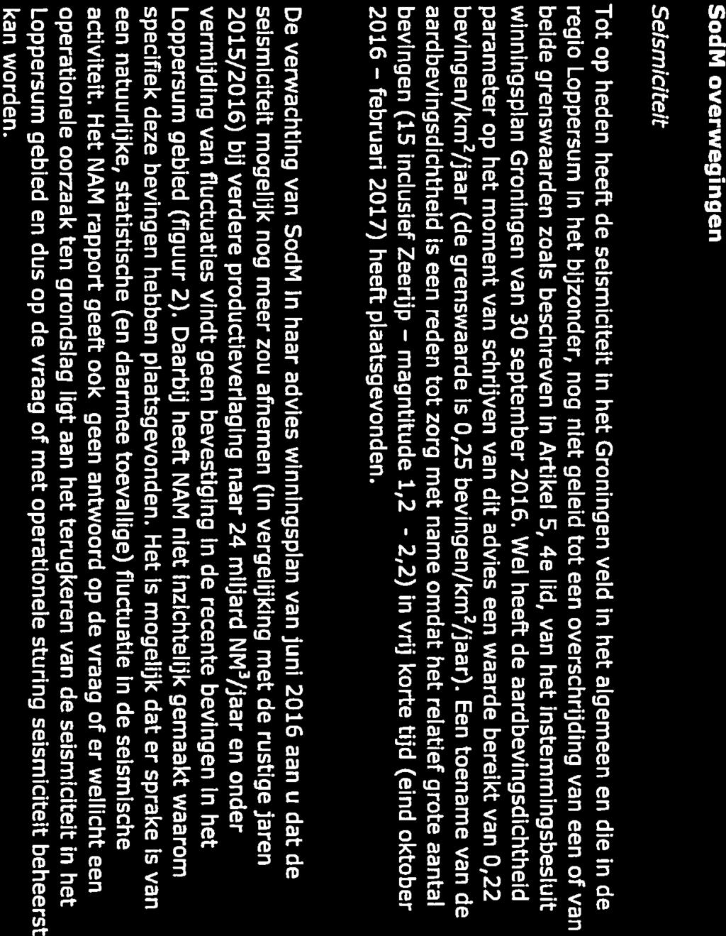 SodM overwegingen Seismiciteit Tot op heden heeft de seismiciteit In het Groningen veld in het algemeen en die in de regio Loppersum In het bijzonder, nog niet geleid tot een overschrijding van een