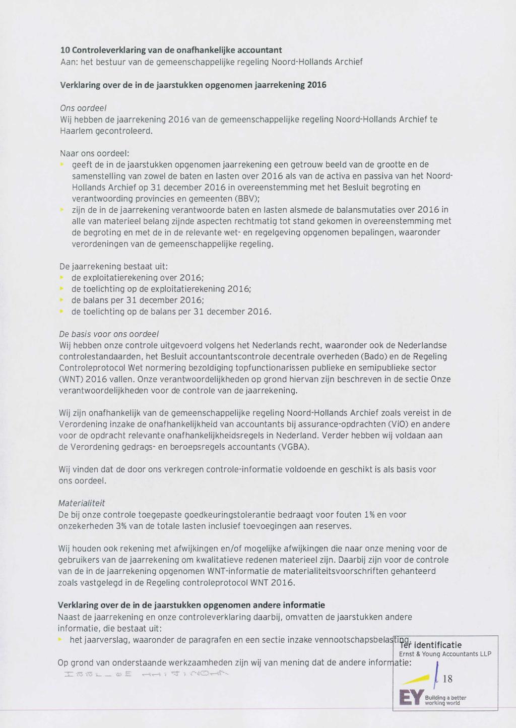 10 Controleverklaring van de onafhankelijke accountant Aan: het bestuur van de gemeenschappelijke regeling Noord-Hollands Archief Verklaring over de in de jaarstukken opgenomen jaarrekening 2016 Ons