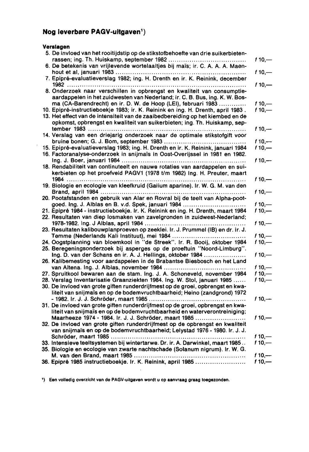 Nogleverbare PAGV-uitgaven 1 ) Verslagen 5. De invloed van het rooitijdstip op de stikstofbehoefte van drie suikerbietenrassen; ing. Th. Huiskamp, september 1982 f 1,- 6.