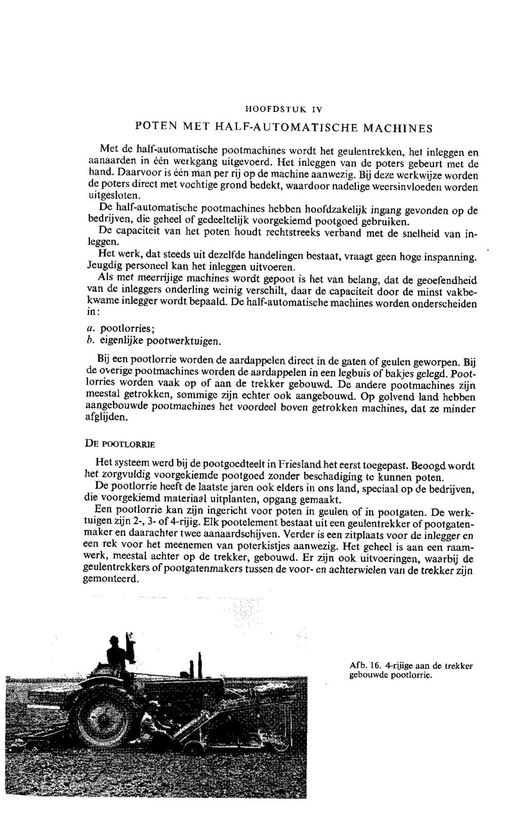 HOOFDSTUK IV POTEN MET HALF-AUTOMATISCHE MACHINES Met de half-automatische pootmachines wordt het geulentrekken, het inleggen en aanaarden in één werkgang uitgevoerd.