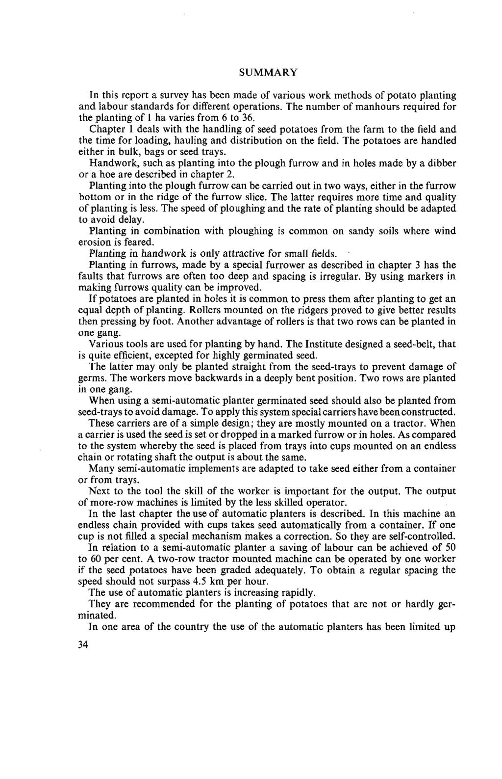 SUMMARY In this report a survey has been made of various work methods of potato planting and labour standards for different operations.