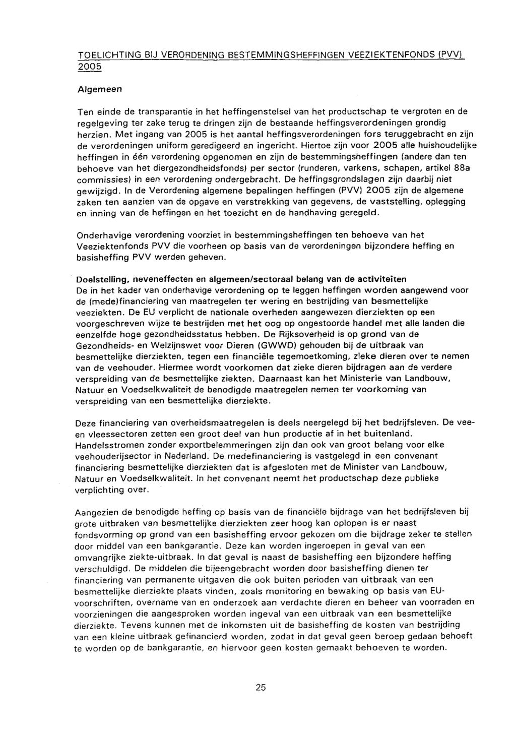 TOELICHTING BIJ VERORDENING BESTEMMINGCHEFFINGEN VEEZIEKTENFONDS (PVV) 2005 Algemeen Ten einde de transparantie in het heffingenstelsel van het productschap te vergroten en de regelgeving ter zake