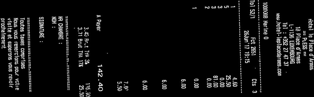 - -.. - v rprv a. ote1 le Piece d Arnss -:4 =PiESS= 18 Piece d Ares L-1136 LÜXEI4B0URCi Tel : +352 27 4737 w.hotel-1eplacedare5.com 1000008 Marine 0 Tol 52)1 Fct 2651 Ots 3 26Junï7 19:15 1 1Z 4.60 25.