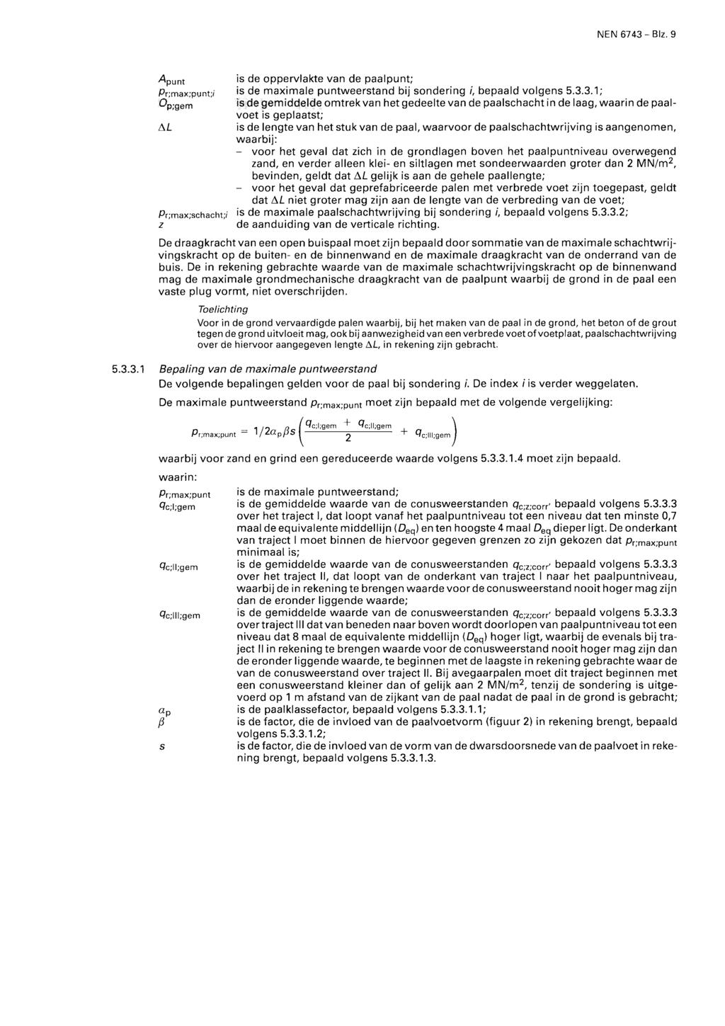 NEN 6743-Biz. 9 /4 punt is de oppervlakte van de paalpunt; Pr;max;punt;/ ' s de maximale puntweerstand bij sondering /, bepaald volgens 5.3.3.1; Op;gem îs.