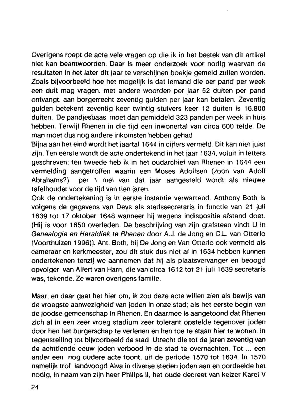 Overigens roept de acte vele vragen op die ik in het bestek van dit artikel niet kan beantwoorden.