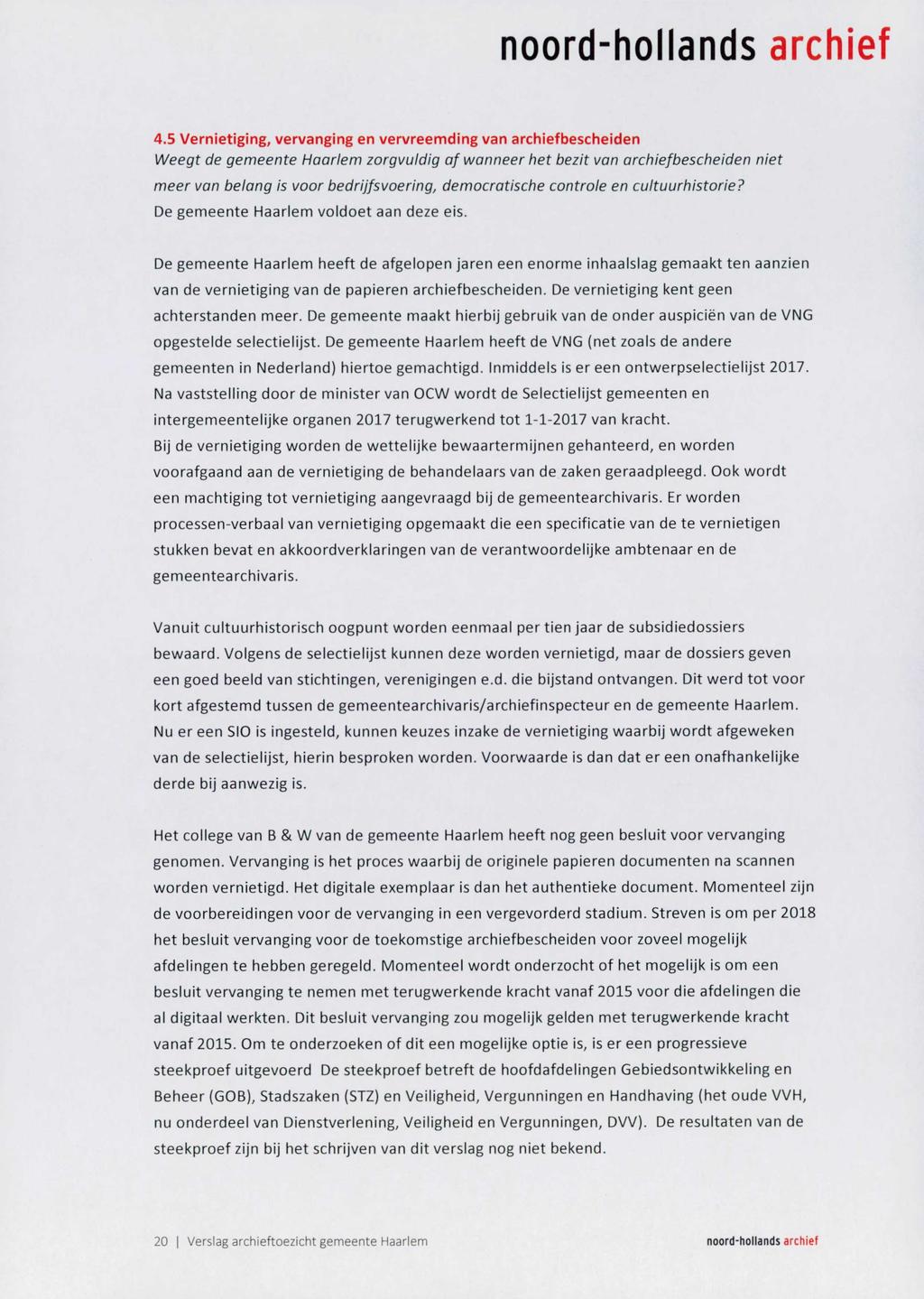 4.5 Vernietiging, vervanging en vervreemding van archiefbescheiden Weegt de gemeente Haarlem zorgvuldig af wanneer het bezit van archiefbescheiden niet meer van belang is voor bedrijfsvoering,