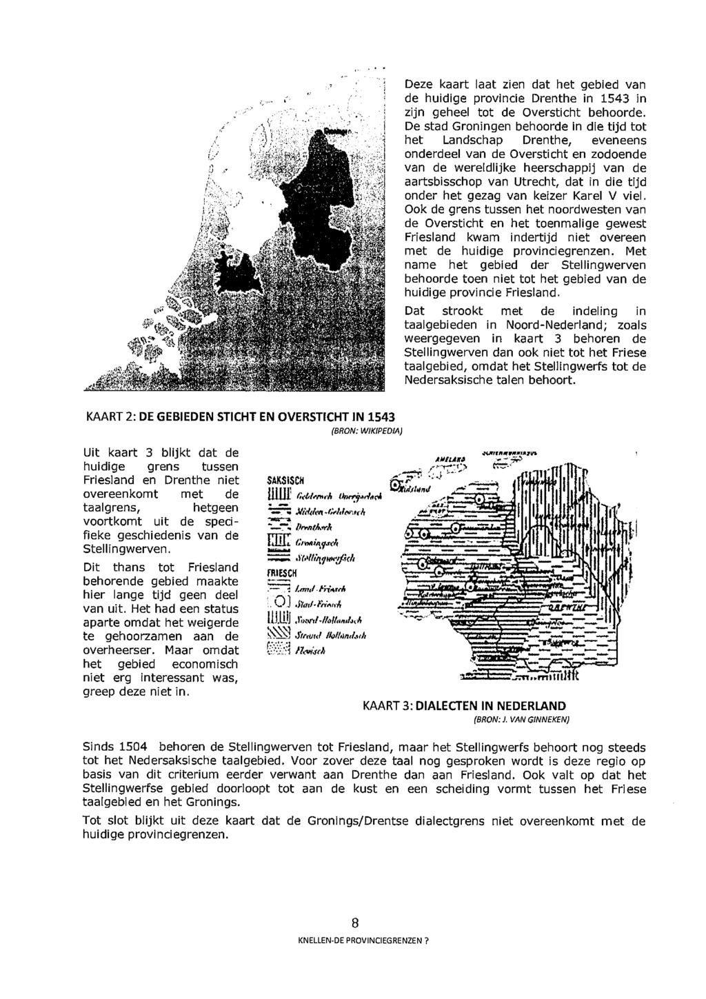 Deze kaart laat zien dat het gebied van de huidige provincie Drenthe in 1543 in zijn geheel tot de Oversticht behoorde.