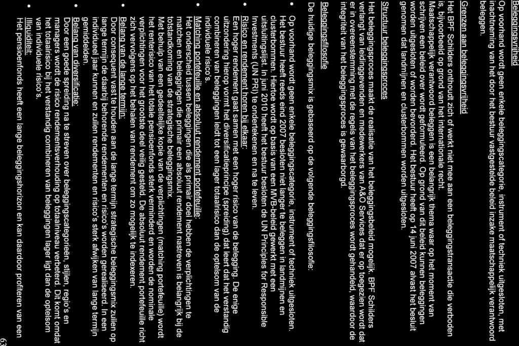 Beleggingsvrijheid Op voorhand wordt geen enkele beleggingscategorie, instrument of techniek uitgesloten, met inachtneming van het door het bestuur vastgestelde beleid inzake maatschappelijk