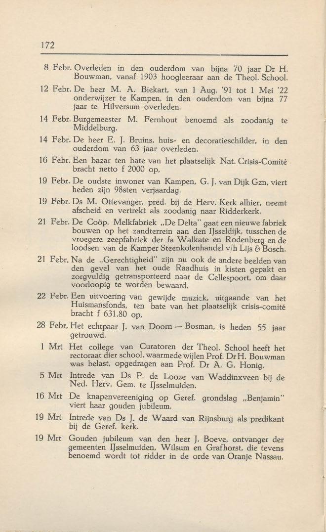 172 8 Febr.Overleden in den ouderdom van bijna 70 jaar Dr H. Bouwman. vanaf 1903 hoogleeraar aan de Theel. Schoo!. 12 Febr. De heer M. A. Biekart, van 1 Aug. '91 tot 1 Mei '22 onderwijzer te Kampen.