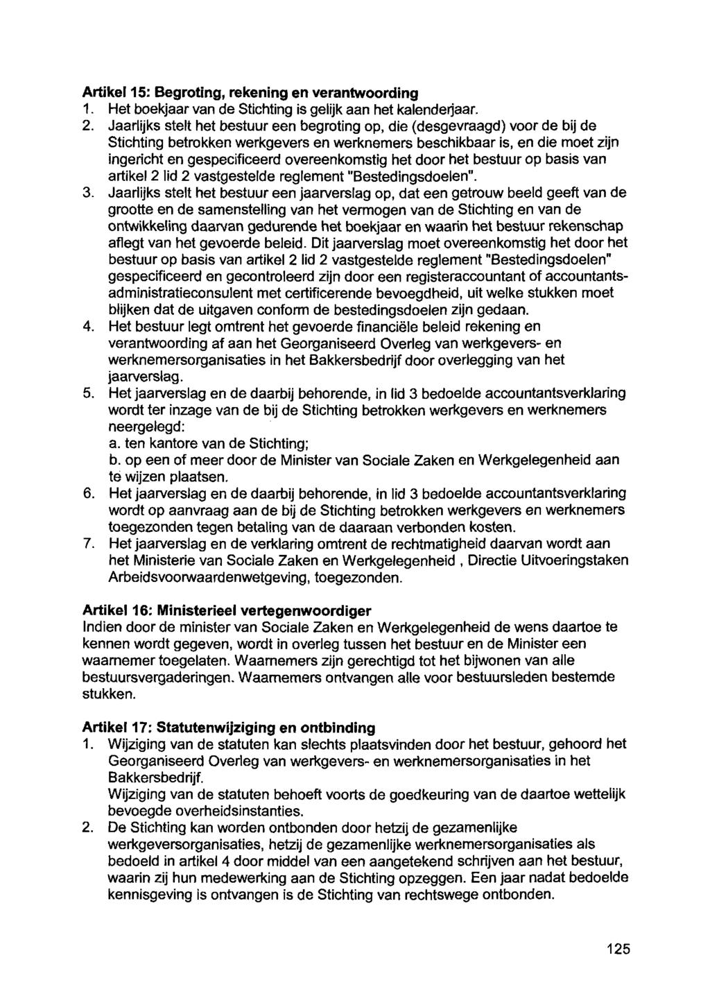 Artikel 15: Begroting, rekening en verantwoording 1. Het boekjaar van de Stichting is gelijk aan het kalenderjaar. 2.