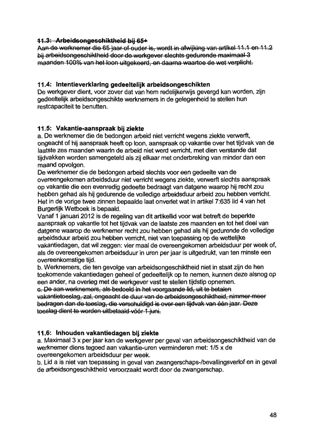 11.3: Arbeidsongesohikthold bij 65* Aan de werknomor dio 65 jaar of ouder is, wordt in afwijking van artikol 11.1 en 11.