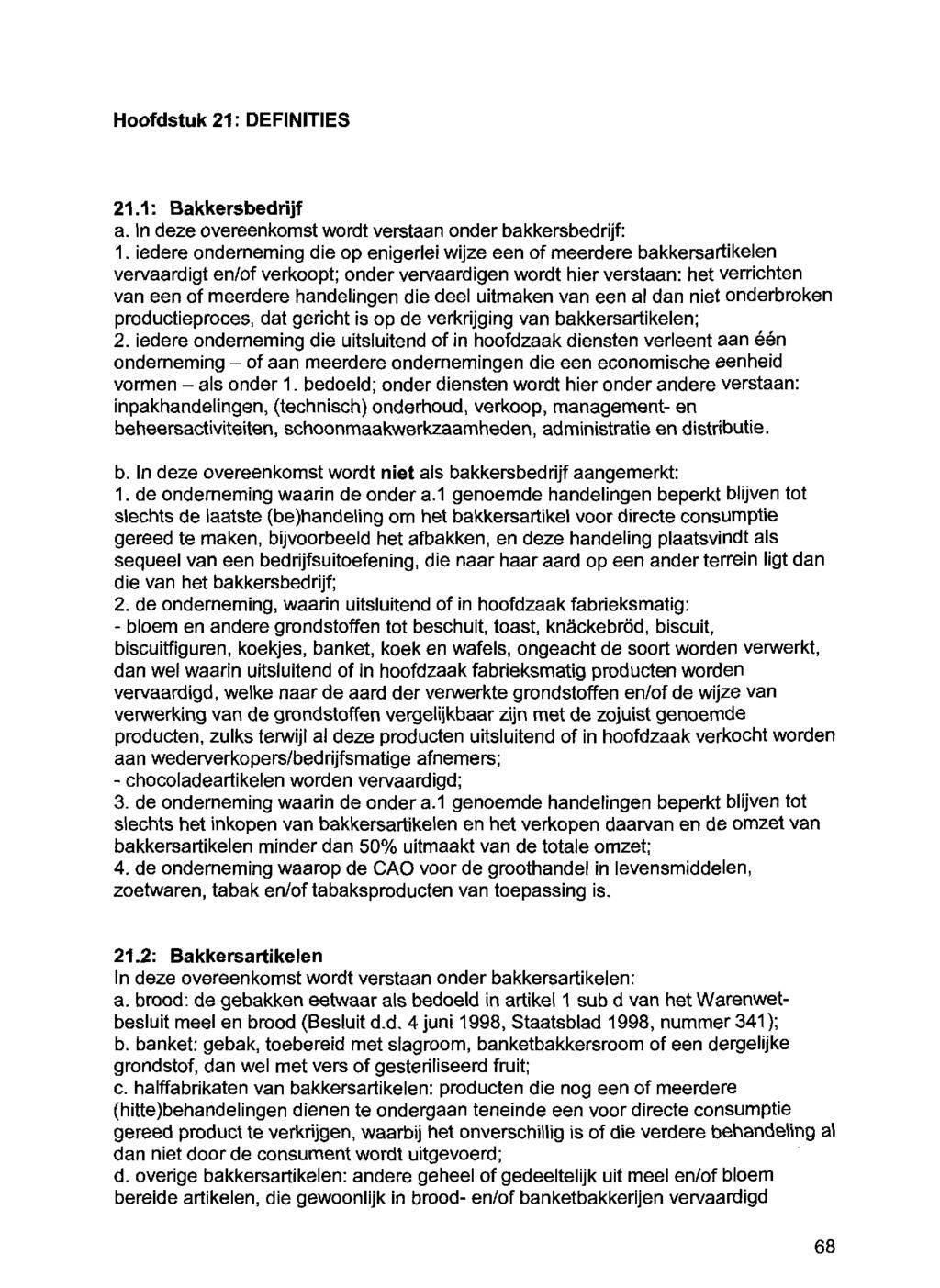 Hoofdstuk 21: DEFINITIES 21.1: Bakkersbedrijf a. In deze overeenkomst wordt verstaan onder bakkersbedrijf: 1.