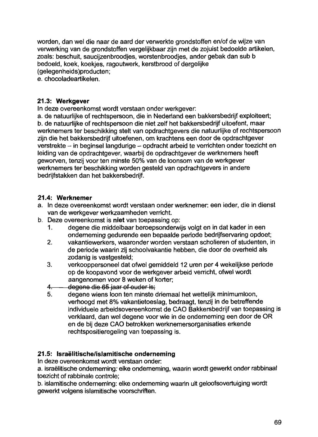 wonden, dan wel die naar de aard der venwerkte grondstoffen en/of de wijze van verwerking van de grondstoffen vergelijkbaar zijn met de zojuist bedoelde artikelen, zoals: beschuit, saucijzenbroodjes,