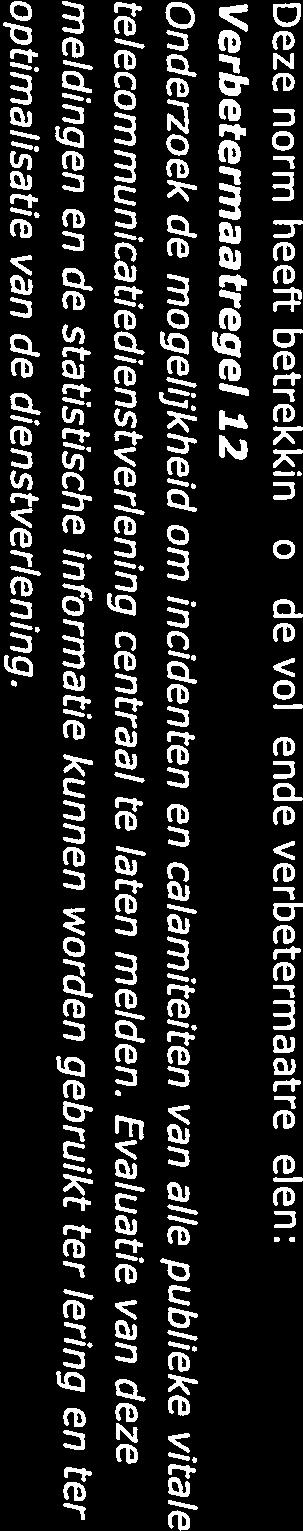 De mogelijkheid om incidenten en calamiteiten van alle publiek vitale telecommunicatiedienstverlening centraal te laten melden is niet aangetroffen bij de 112 betrokken organisaties.