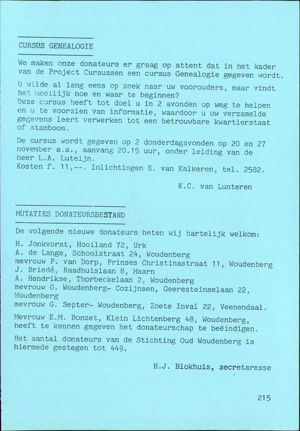 CURSUS GENEALOGIE We maken onze donateurs er graag op attent dat in het kader van de Project Cursussen een cursus Genealogie gegeven wordt, U wilde al lang eens op zoek naar uw voorouders, maar vindt