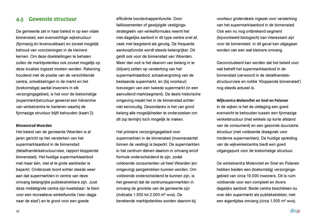 4.3 Gewenste structuur De gemeente zet in haar beleid in op een vitale binnenstad, een evenwichtige wijkstructuur (fijnmazig én levensvatbaar) en zoveel mogelijk behoud van voorzieningen in de