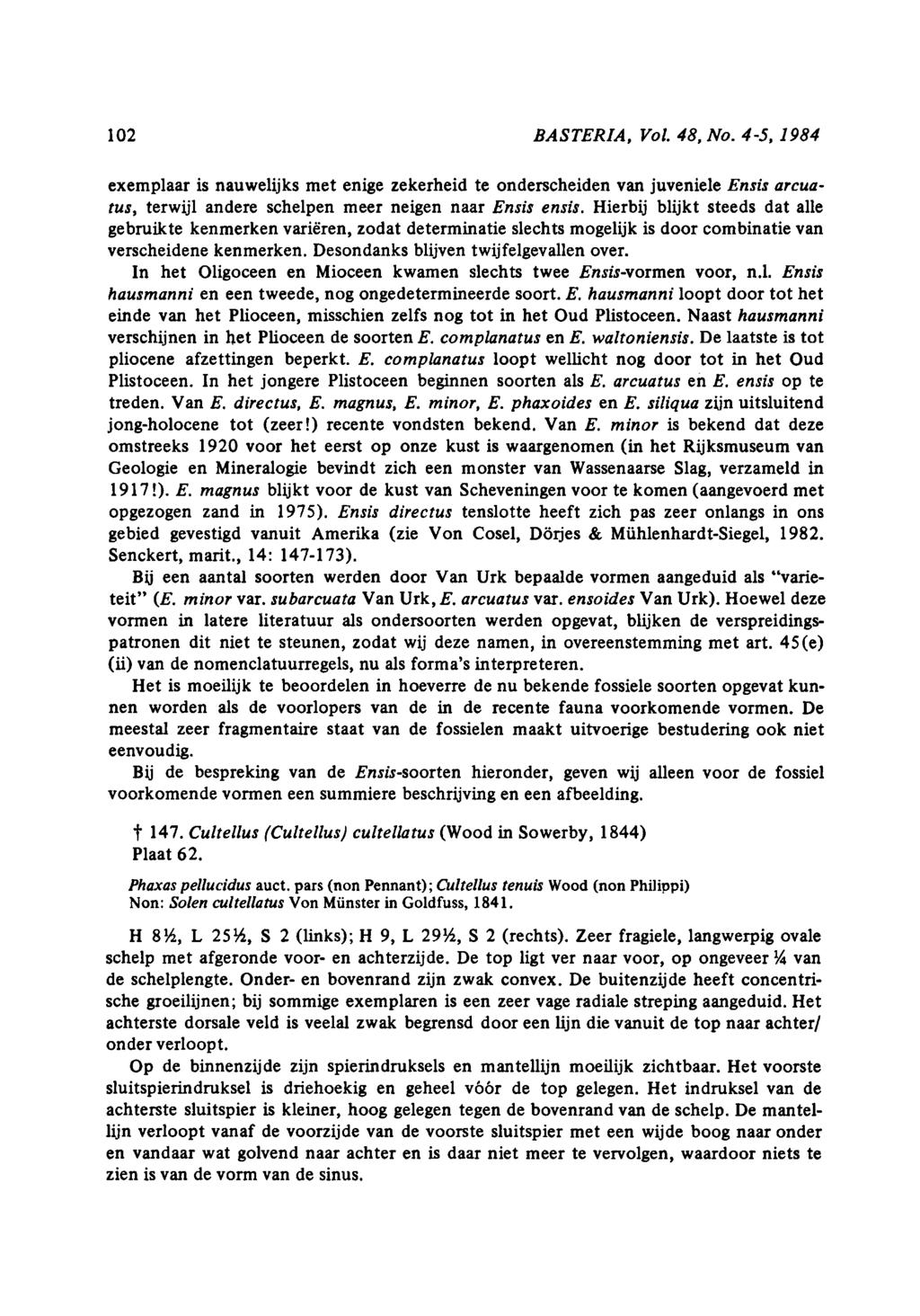 102 BASTERIA, Vol. 48, No. 45, 1984 exemplaar is nauwelijks met enige zekerheid te onderscheiden van juveniele Ensis arcuatus, terwijl andere schelpen meer neigen naar Ensis ensis.
